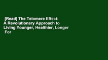 [Read] The Telomere Effect: A Revolutionary Approach to Living Younger, Healthier, Longer  For