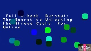 Full E-book  Burnout: The Secret to Unlocking the Stress Cycle  For Online