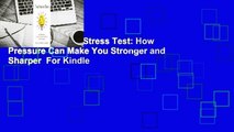 Full version  The Stress Test: How Pressure Can Make You Stronger and Sharper  For Kindle