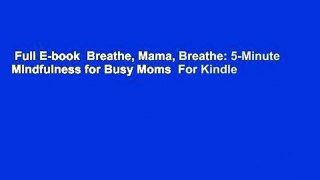 Full E-book  Breathe, Mama, Breathe: 5-Minute Mindfulness for Busy Moms  For Kindle