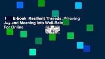 Full E-book  Resilient Threads: Weaving Joy and Meaning into Well-Being  For Online