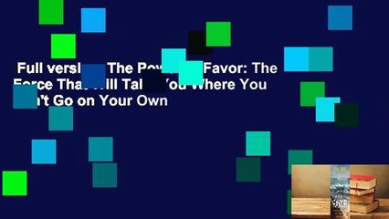 Full version  The Power of Favor: The Force That Will Take You Where You Can't Go on Your Own