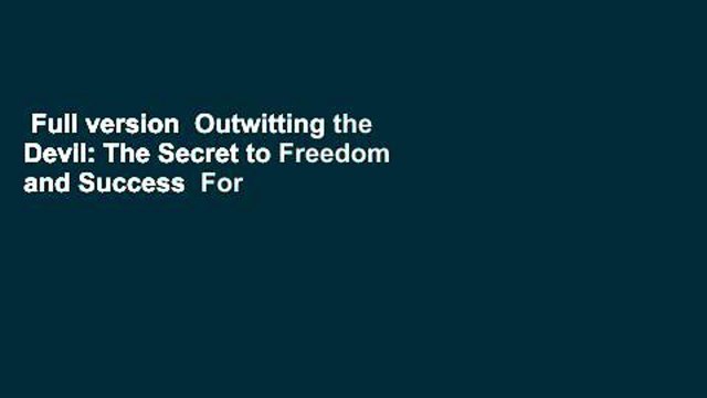 Full version Outwitting the Devil: The Secret to Freedom and Success For Online