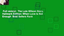 Full version  The Lois Wilson Story, Hallmark Edition: When Love Is Not Enough  Best Sellers Rank