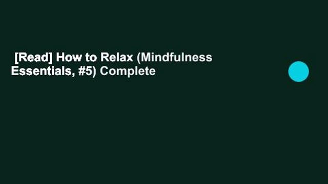 [Read] How to Relax (Mindfulness Essentials, #5) Complete