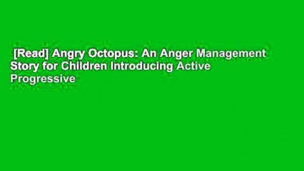 [Read] Angry Octopus: An Anger Management Story for Children Introducing Active Progressive