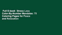 Full E-book  Stress Less Color-By-Number Mandalas: 75 Coloring Pages for Peace and Relaxation
