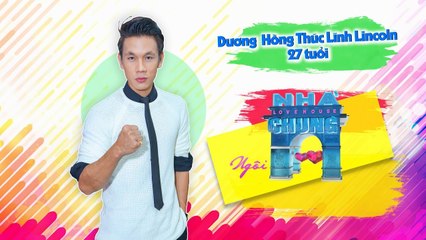 Thúc Lĩnh Lincoln nóng lòng tìm kiếm người yêu nên tham gia Ngôi Nhà Chung | LOVE HOUSE 