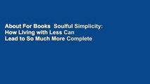 About For Books  Soulful Simplicity: How Living with Less Can Lead to So Much More Complete