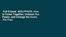 Full E-book  WOLFPACK: How to Come Together, Unleash Our Power, and Change the Game  For Free