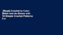 [Read] Crochet to Calm: Stitch and de-Stress with 18 Simple Crochet Patterns  For Online