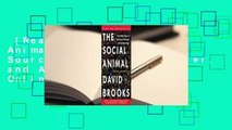 [Read] The Social Animal: The Hidden Sources of Love, Character, and Achievement  For Online