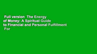 Full version  The Energy of Money: A Spiritual Guide to Financial and Personal Fulfillment  For