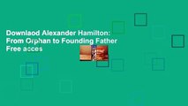 Downlaod Alexander Hamilton: From Orphan to Founding Father Free acces
