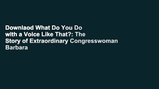 Downlaod What Do You Do with a Voice Like That?: The Story of Extraordinary Congresswoman Barbara
