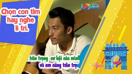 Chọn con tim hay nghe lí trí | NGÔI NHÀ CHUNG - LOVE HOUSE 