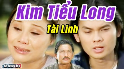Cải Lương Xưa : Như Núi Thái Sơn - Tài Linh Kim Tiểu Long  cải lương xã hội tâm lý Mới Hay Nhất