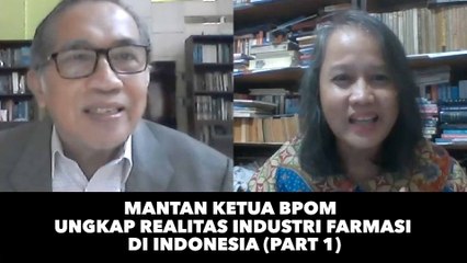 Mantan Kepala BPOM Ungkap Realitas Industri Farmasi di Indonesia (Part 1)