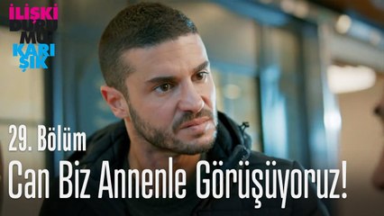 Can biz annenle görüşüyoruz! - İlişki Durumu Karışık 29. Bölüm