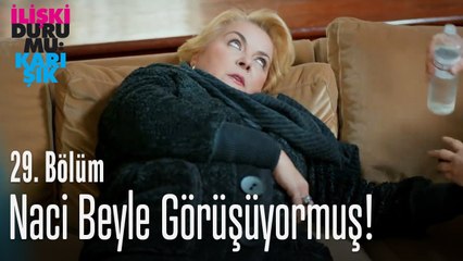 Annem Naci Beyle görüşüyormuş - İlişki Durumu Karışık 29. Bölüm