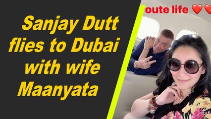 Sanjay Dutt flies to Dubai with wife Maanyata