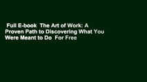 Full E-book  The Art of Work: A Proven Path to Discovering What You Were Meant to Do  For Free