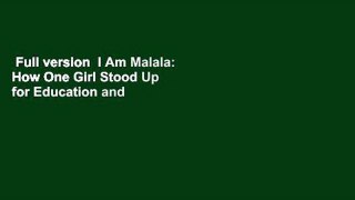 Full version  I Am Malala: How One Girl Stood Up for Education and Changed the World  For Online