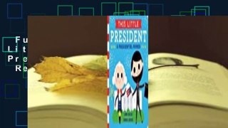 Full E-book  This Little President: A Presidential Primer  Review