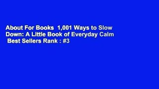 About For Books  1,001 Ways to Slow Down: A Little Book of Everyday Calm  Best Sellers Rank : #3