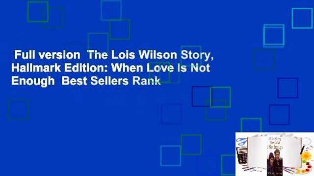 Full version The Lois Wilson Story, Hallmark Edition: When Love Is Not Enough Best Sellers Rank