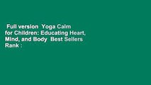 Full version  Yoga Calm for Children: Educating Heart, Mind, and Body  Best Sellers Rank : #4