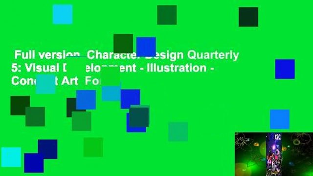 Full version Character Design Quarterly 5: Visual Development - Illustration - Concept Art For
