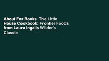 About For Books  The Little House Cookbook: Frontier Foods from Laura Ingalls Wilder's Classic