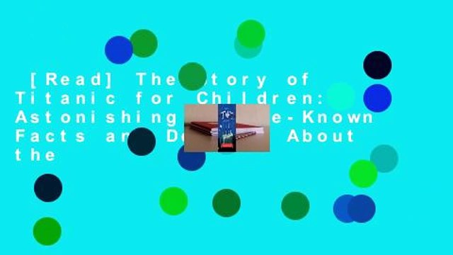 [Read] The Story of Titanic for Children: Astonishing Little-Known Facts and Details About the