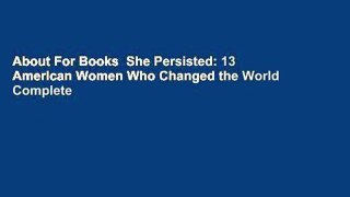 About For Books  She Persisted: 13 American Women Who Changed the World Complete