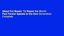 About For Books  To Repair the World: Paul Farmer Speaks to the Next Generation Complete