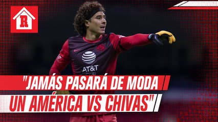 Memo Ochoa: "Jamás pasará de moda un América vs Chivas"