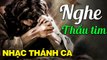 Nhạc Thánh Ca CHÚA Nghe Câu Nào Thấu Tim Câu Đấy - Tuyệt Đỉnh Thánh Ca Dễ Nghe Dễ Ngủ