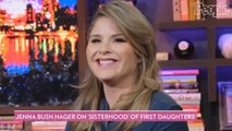 Jenna Bush Hager on the 'Sisterhood' of Former First Daughters: 'We Know What It's Like'