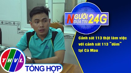 Người đưa tin 24G (18g30 ngày 16/9/2020) - Cảnh sát 113 thật làm việc với cảnh sát 113 "dỏm"