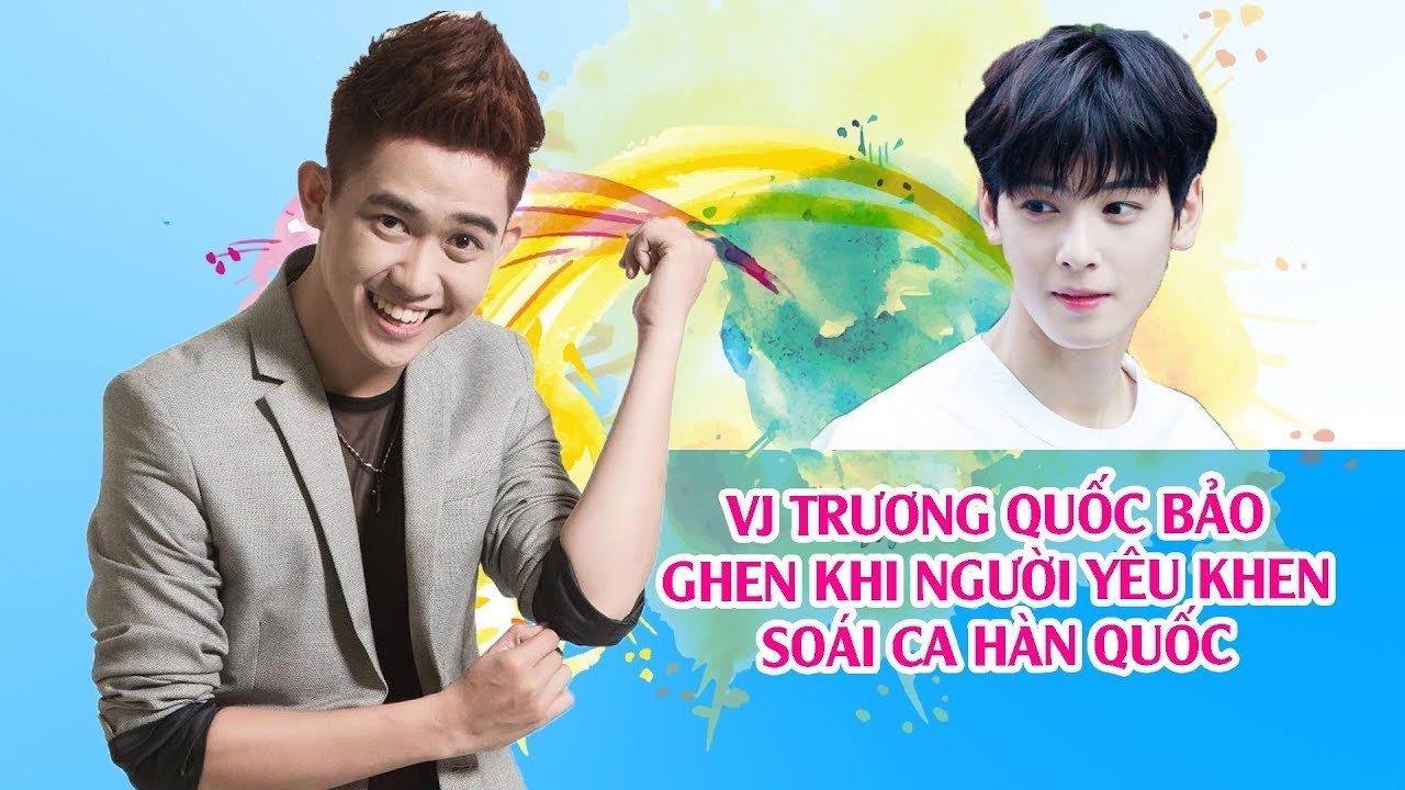 VJ Trương Quốc Bảo ghen khi người yêu khen soái ca Hàn Quốc 