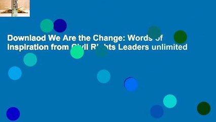 Downlaod We Are the Change: Words of Inspiration from Civil Rights Leaders unlimited