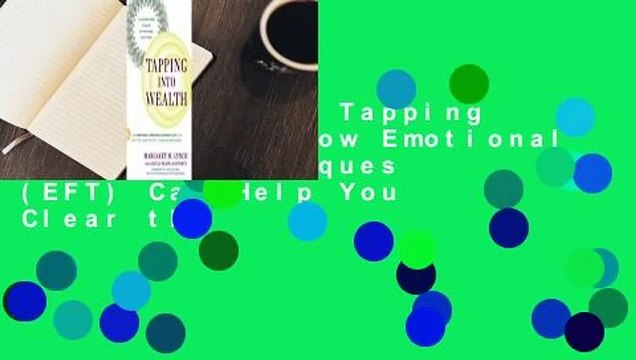 Full version Tapping Into Wealth: How Emotional Freedom Techniques (EFT) Can Help You Clear the