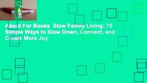About For Books  Slow Family Living: 75 Simple Ways to Slow Down, Connect, and Create More Joy