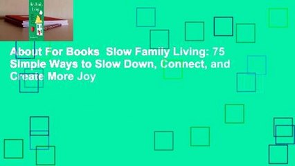 About For Books  Slow Family Living: 75 Simple Ways to Slow Down, Connect, and Create More Joy