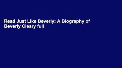 Read Just Like Beverly: A Biography of Beverly Cleary full