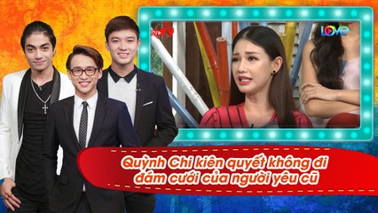 MC Quỳnh Chi kiên quyết không đi đám cưới người yêu cũ - ai dám mời là bị chửi 