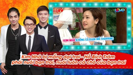 Kim Nhã bị mắng dại trai - Hồ Bích Trâm vừa nuôi bạn trai nuôi luôn cả chó của anh 