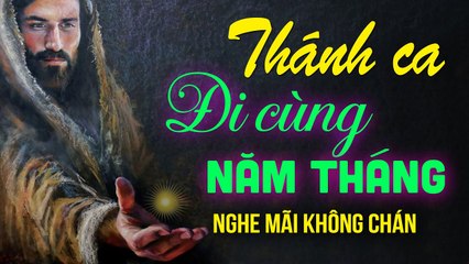 THÁNH CA CÔNG GIÁO - Những Bản Thánh Ca Đi Cùng Năm Tháng  Nghe Mãi Không Bao Giờ Chán