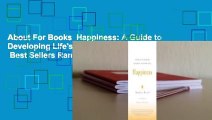 About For Books  Happiness: A Guide to Developing Life's Most Important Skill  Best Sellers Rank :